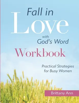 Enamórate de la Palabra de Dios [CUADERNO DE TRABAJO]: Estrategias prácticas para mujeres ocupadas - Fall in Love with God's Word [WORKBOOK]: Practical Strategies for Busy Women