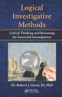 Métodos lógicos de investigación: Pensamiento crítico y razonamiento para el éxito de las investigaciones - Logical Investigative Methods: Critical Thinking and Reasoning for Successful Investigations