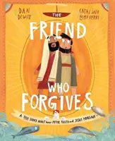 El amigo que perdona: Una historia real sobre cómo Pedro fracasó y Jesús perdonó - The Friend Who Forgives: A True Story about How Peter Failed and Jesus Forgave