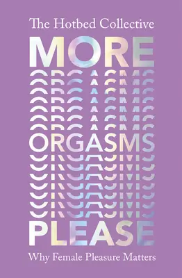 Más orgasmos, por favor - Por qué es importante el placer femenino - More Orgasms Please - Why Female Pleasure Matters