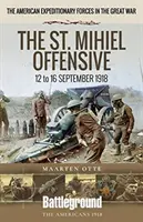 La ofensiva de San Mihiel: del 12 al 16 de septiembre de 1918 - The St. Mihiel Offensive: 12 to 16 September 1918