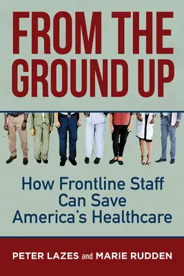 Desde la base: cómo el personal de primera línea puede salvar la sanidad americana - From the Ground Up: How Frontline Staff Can Save Americas Healthcare