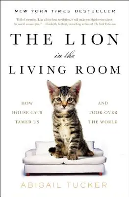 El león en el salón: cómo los gatos domésticos nos domesticaron y se apoderaron del mundo - The Lion in the Living Room: How House Cats Tamed Us and Took Over the World