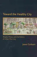 Hacia una ciudad saludable: Personas, lugares y políticas de planificación urbana - Toward the Healthy City: People, Places, and the Politics of Urban Planning