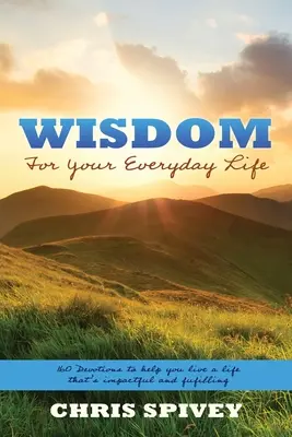 Sabiduría para tu vida cotidiana: 160 devociones que te ayudarán a vivir una vida impactante y plena - Wisdom for Your Everyday Life: 160 Devotions to Help You Live a Life That's Impactful and Fulfilling