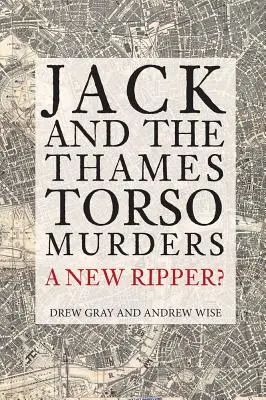 Jack y los asesinatos del torso del Támesis: ¿Un nuevo destripador? - Jack and the Thames Torso Murders: A New Ripper?