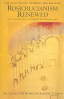 El Rosacrucismo Renovado: La Unidad del Arte, la Ciencia y la Religión: El Congreso Teosófico de Pentecostés de 1907 (Cw 284) - Rosicrucianism Renewed: The Unity of Art, Science & Religion: The Theosophical Congress of Whitsun 1907 (Cw 284)