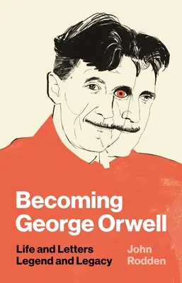 Convertirse en George Orwell: Vida y letras, leyenda y legado - Becoming George Orwell: Life and Letters, Legend and Legacy