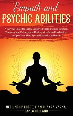 Habilidades empáticas y psíquicas: Guía de supervivencia para personas altamente sensibles. Desarrolle la intuición, la telepatía y la clarividencia. Curación con Mediación Guiada - Empath and Psychic Abilities: A Survival Guide for Highly Sensitive People. Develop Intuition, Telepathy, and Clairvoyance. Healing with Guided Medi