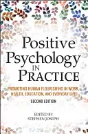 La psicología positiva en la práctica: La promoción del bienestar humano en el trabajo, la salud, la educación y la vida cotidiana. - Positive Psychology in Practice: Promoting Human Flourishing in Work, Health, Education, and Everyday Life