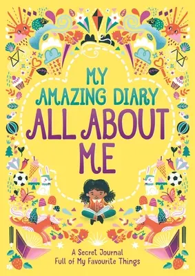 Mi asombroso diario Todo sobre mí - Un diario secreto lleno de mis cosas favoritas - My Amazing Diary All About Me - A Secret Journal Full of My Favourite Things