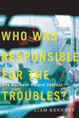 ¿Quién fue responsable de los disturbios? El conflicto de Irlanda del Norte - Who Was Responsible for the Troubles?: The Northern Ireland Conflict