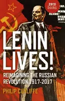 Lenin vive: Reimaginando la Revolución Rusa 1917-2017 - Lenin Lives!: Reimagining the Russian Revolution 1917-2017