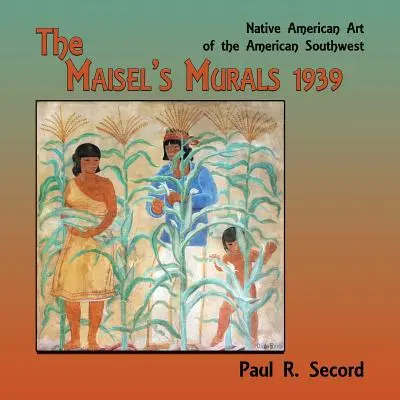 Los murales de Maisel, 1939: Arte nativo americano del suroeste americano - The Maisel's Murals, 1939: Native American Art of the American Southwest