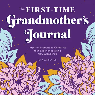 El diario de la abuela primeriza: Consejos inspiradores para celebrar su experiencia con un nuevo nieto - The First-Time Grandmother's Journal: Inspiring Prompts to Celebrate Your Experience with a New Grandchild