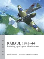 Rabaul 1943-44: La reducción de la gran isla-fortaleza japonesa - Rabaul 1943-44: Reducing Japan's Great Island Fortress