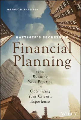 Los secretos de la planificación financiera de Rattiner: De la gestión de su consultorio a la optimización de la experiencia de sus clientes - Rattiner's Secrets of Financial Planning: From Running Your Practice to Optimizing Your Client's Experience