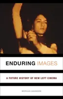 Imágenes perdurables: Una historia futura del cine de la nueva izquierda - Enduring Images: A Future History of New Left Cinema