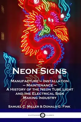 Carteles de neón: Fabricación - Instalación - Mantenimiento - Historia del tubo de neón y de la industria de la señalización eléctrica - Neon Signs: Manufacture - Installation - Maintenance - A History of the Neon Tube Light and the Electrical Sign Making Industry