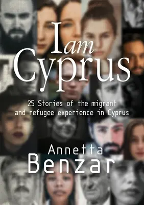 Yo soy Chipre: 25 historias de la experiencia de emigrantes y refugiados en Chipre - I am Cyprus: 25 Stories of the migrant and refugee experience in Cyprus