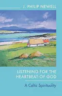 Escuchar el latido de Dios: Una espiritualidad celta - Listening for the Heartbeat of God: A Celtic Spirituality