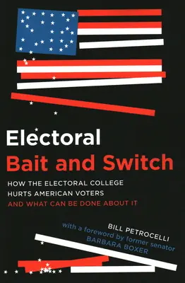 Electoral Bait and Switch: Cómo perjudica el Colegio Electoral a los votantes estadounidenses y qué se puede hacer al respecto - Electoral Bait and Switch: How the Electoral College Hurts American Voters and What Can Be Done about It