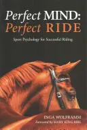 Perfect Mind, Perfect Ride: Psicología del deporte para una equitación de éxito - Perfect Mind, Perfect Ride: Sport Psychology for Successful Riding