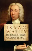 Isaac Watts: Su vida y su pensamiento - Isaac Watts: His Life and Thought