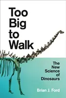 Demasiado grandes para andar: La nueva ciencia de los dinosaurios - Too Big to Walk: The New Science of Dinosaurs