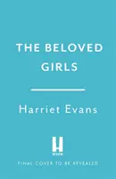 Beloved Girls - La nueva novela de la autora de bestsellers Harriet Evans ha llegado ... . - Beloved Girls - The STUNNING new novel from bestselling author Harriet Evans has arrived . . .