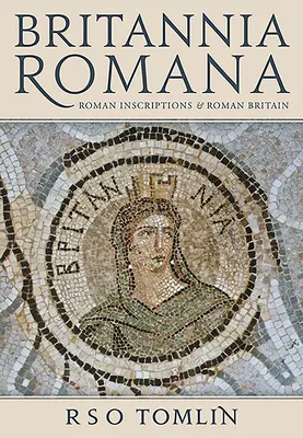 Britannia Romana: Inscripciones romanas y Gran Bretaña romana - Britannia Romana: Roman Inscriptions and Roman Britain