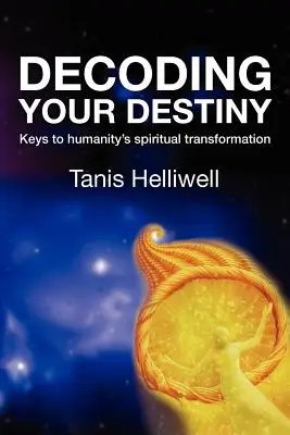 Descodificando tu destino: Claves para la transformación espiritual de la humanidad - Decoding Your Destiny: Keys to Humanity's Spiritual Transformation