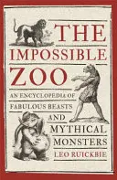 El zoo imposible: Enciclopedia de bestias fabulosas y monstruos míticos - The Impossible Zoo: An Encyclopedia of Fabulous Beasts and Mythical Monsters