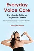 El cuidado diario de la voz: La guía de estilo de vida para cantantes y hablantes - Everyday Voice Care: The Lifestyle Guide for Singers and Talkers