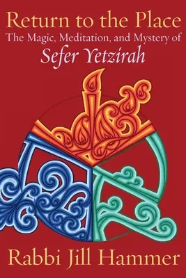 Retorno al lugar: La magia, la meditación y el misterio del Sefer Yetzirah - Return to the Place: The Magic, Meditation, and Mystery of Sefer Yetzirah