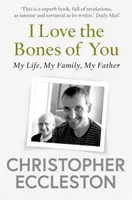 I Love the Bones of You - Mi padre y la creación de mí - I Love the Bones of You - My Father And The Making Of Me