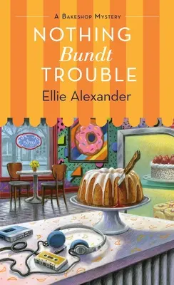 Nothing Bundt Trouble: Un misterio de pastelería - Nothing Bundt Trouble: A Bakeshop Mystery