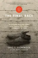 La carrera final: la increíble historia en la Segunda Guerra Mundial del olímpico que inspiró Carros de fuego - The Final Race: The Incredible World War II Story of the Olympian Who Inspired Chariots of Fire