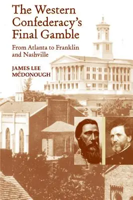 La apuesta final de la Confederación Occidental: De Atlanta a Franklin y a Nashville - The Western Confederacy's Final Gamble: From Atlanta to Franklin to Nashville