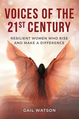 Voces del siglo XXI: Mujeres resilientes que se levantan y marcan la diferencia - Voices of the 21st Century: Resilient Women Who Rise and Make a Difference