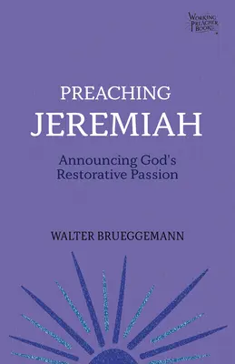 Predicar a Jeremías: El anuncio de la pasión restauradora de Dios - Preaching Jeremiah: Announcing God's Restorative Passion