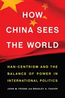 Cómo ve China el mundo: el hancentrismo y el equilibrio de poder en la política internacional - How China Sees the World: Han-Centrism and the Balance of Power in International Politics