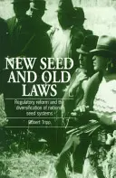 Nuevas semillas y viejas leyes - La reforma normativa y la diversificación de los sistemas nacionales de semillas - New Seed and Old Laws - Regulatory reform and the diversification of national seed systems