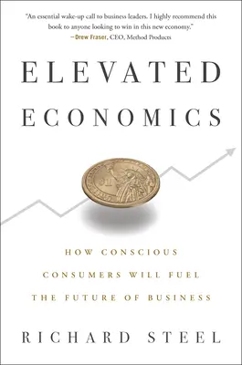 Economía elevada: cómo los consumidores conscientes impulsarán el futuro de las empresas - Elevated Economics: How Conscious Consumers Will Fuel the Future of Business