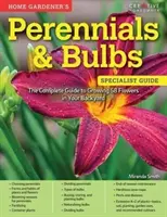 Perennes y bulbos para el jardinero doméstico: La guía completa para cultivar 58 flores en su jardín - Home Gardener's Perennials & Bulbs: The Complete Guide to Growing 58 Flowers in Your Backyard