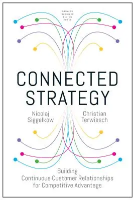 Estrategia conectada: Construir relaciones continuas con los clientes para obtener ventajas competitivas - Connected Strategy: Building Continuous Customer Relationships for Competitive Advantage