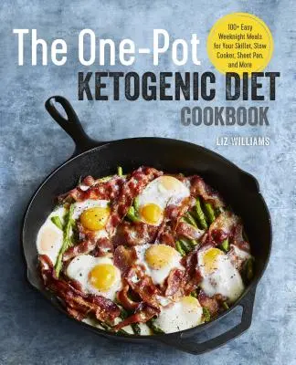 El Libro de Cocina de la Dieta Cetogénica de Una Olla: 100+ comidas fáciles para hacer en la sartén, olla de cocción lenta, sartén y mucho más. - The One Pot Ketogenic Diet Cookbook: 100+ Easy Weeknight Meals for Your Skillet, Slow Cooker, Sheet Pan, and More