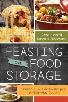 Un festín de comida almacenada: Recetas deliciosas y saludables para cocinar todos los días - Feasting on Food Storage: Delicious and Healthy Recipes for Everyday Cooking