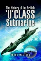 La historia del submarino británico de clase U - The History of the British U Class Submarine