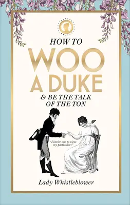 Cómo cortejar a un duque: y ser la comidilla de la noche - How to Woo a Duke: & Be the Talk of the Ton